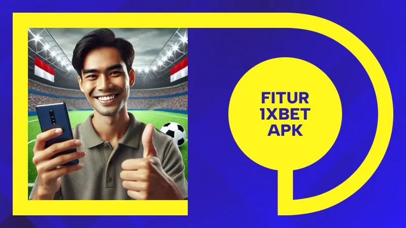 Fitur 1xBet APK yang Akan Membuat Anda Menang Besar!